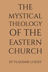 The Mystical Theology of the Eastern Church - Vladimir Lossky - 9781991172068