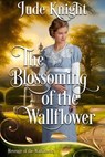 The Blossoming of the Wallflower - Jude Knight - 9781991290007