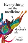 Everything But the Medicine - Lucy O'Hagan - 9781991309075