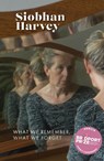 What We Remember, What We Forget - Siobhan Harvey - 9781991348203