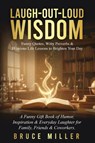 Laugh-Out-Loud Wisdom -- Funny Quotes, Witty Proverbs & Hilarious Life Lessons to Brighten Your Day - Bruce Miller - 9781991397126