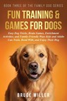 Fun Training & Games for Dogs - Bruce Miller - 9781991397294