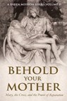 Behold Your Mother: Mary, the Cross, and the Power of Reparation - Fulton J. Sheen - 9781997627616