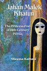 Jahan Malek Khatun - Sheema Kalbasi - 9781997742234