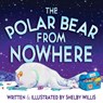 The Polar Bear from Nowhere - Shelby Willis - 9781997770077