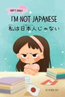I'm Not Japanese (私は日本人じゃない): A Story About Identity, Language Learning, and Building C - Yeonsil Yoo - 9781997856030