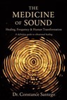 The Medicine of Sound: Healing, Frequency & Human Transformation - Constance Santego - 9781997907350