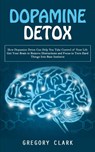 Dopamine Detox - Gregory Clark - 9781998038596