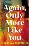 Again, Only More Like You - Catalina Margulis - 9781998076536
