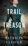 Trail to Treason - Patricia Clough - 9781998076987