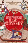 10-Minute Stories From Greek Mythology - The Iliad and The Odyssey - Joy Chester - 9781998080014