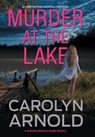 Murder at the Lake: An addictive heart-pounding crime thriller - Carolyn Arnold - 9781998095032