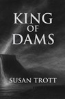 King of Dams - Susan Trott - 9781998107520