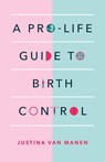 A Pro-Life Guide to Birth Control - Justina Van Manen - 9781998170210