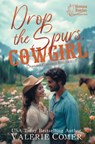 Drop the Spurs, Cowgirl: A brother's best friend, loathe-to-love Montana Ranches Christian romance - Valerie Comer - 9781998175260