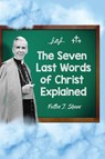 The Seven Last Words of Christ Explained - Fulton J. Sheen - 9781998229222