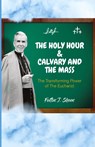 The Holy Hour and Calvary and the Mass - Fulton J. Sheen - 9781998229253