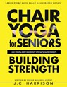 Chair Yoga For Strength - J. C. Harrison - 9781998241354