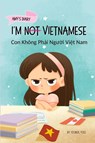 I'm Not Vietnamese (Con Không Ph¿i Ng¿¿i Vi¿t Nam) - Yeonsil Yoo - 9781998277148