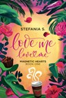 Love Me, Love Me: Magnetic Hearts: Book One, Part One - Stefania S - 9781998341948