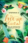 S, S: Love Me, Love Me: Polar Opposites - Stefania S - 9781998341955