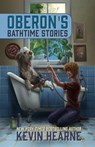 Oberon’s Bathtime Stories - Kevin Hearne - 9781998390168