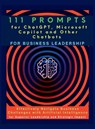 111 Prompts for ChatGPT, Microsoft Copilot and Other Chatbots for Business Leadership - Vasquez ; Mindscape Artwork Publishing - 9781998402175