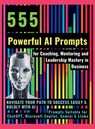555 Powerful AI Prompts for Coaching, Mentoring and Leadership Mastery in Business - Mauricio Vasquez ; Mindscape Artwork Publishing - 9781998402182