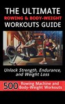 The Ultimate Rowing & Body-Weight Workouts Guide - Mauricio Vasquez ; Mindscape Artwork Publishing - 9781998402229