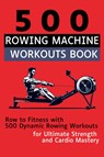 500 Rowing Machine Workouts Book - Mauricio Vasquez ; Be. Bull Publishing - 9781998402298