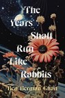 The Years Shall Run Like Rabbits - Ben Berman Ghan - 9781998408115