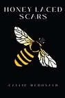 Honey Laced Scars - Callie McDonald - 9781998422210