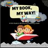 My Book, My Way! A Kid's Guide to Writing and Publishing A Book - Lizy Campbell - 9781998422326