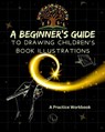 A Beginner's Guide to Drawing Children's Book Illustrations - Lizy J Campbell - 9781998422340