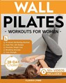 Wall Pilates Workouts for Women - Claudia Lynne - 9781998432523