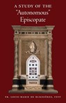 A Study of the "Autonomous" Episcopate - Louis-Marie De Blignieres - 9781998492824