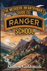 The Mediocre Infantryman's Guide to Ranger School - Andrew Goldsmith - 9781998501441