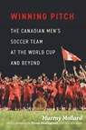 Winning Pitch: The Canadian Men's Soccer Team at the World Cup and Beyond - Murray Mollard - 9781998526598