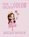 The Truth in Color - Megan Woods - 9781998532544