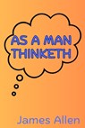 As a Man Thinketh - James Allen - 9781998614707