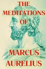 The Meditations of Marcus Aurelius - Marcus Aurelius - 9781998614943