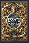 The Complete Essays of Plutarch (Collector's Edition) (Laminated Hardback with Jacket) - Plutarch - 9781998667734
