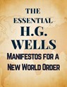 The Essential H.G. Wells | Manifestos for a New World Order - H. G. Wells - 9781998704545