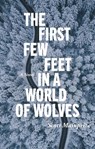 The First Few Feet in a World of Wolves - Scott Mainprize - 9781998779093