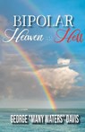 Bipolar Heaven and Hell - George "Many Waters" Davis - 9781998784363