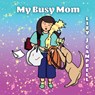 My Busy Mom - Lizy J Campbell - 9781998806577