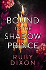 Dixon, R: Bound to the Shadow Prince - Ruby Dixon - 9781998854752