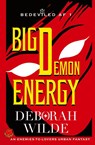 Big Demon Energy - Deborah Wilde - 9781998888221