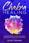 Chakra Healing - Siya Ishani - 9781999139278