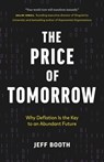 The Price of Tomorrow: Why Deflation is the Key to an Abundant Future - Jeff Booth - 9781999257415